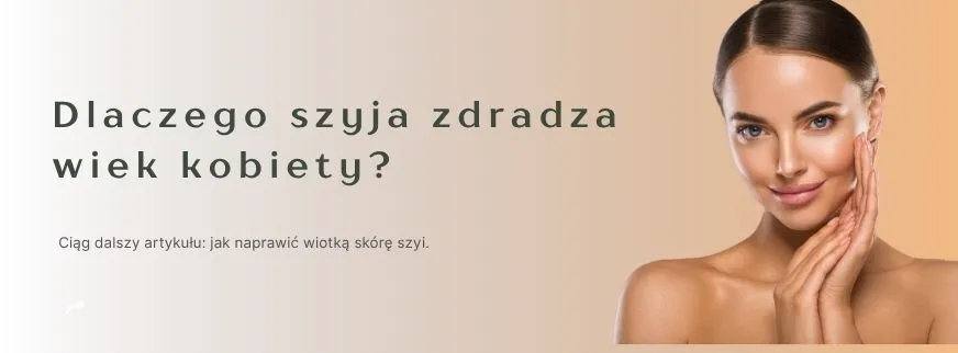  Dlaczego szyja zdradza wiek kobiety? Część 2